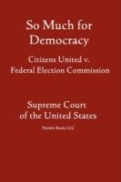 So Much for Democracy: Citizens United v. Federal Election Commission
