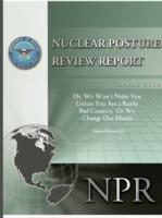 Obama's Nuclear Posture Review: Or, We Won't Nuke You Unless You Are a Really Bad Country, or We Change Our Minds - Robert M Gates - cover