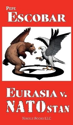 Eurasia v. NATOstan - Pepe Escobar - cover