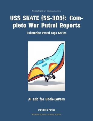 USS Skate (Ss-305): Complete War Patrol Reports - Ai Lab for Book-Lovers - cover