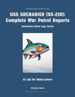 USS Grenadier (Ss-210): Complete War Patrol Reports - Ai Lab for Book-Lovers - cover