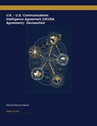 U.K. - U.S. Communications Intelligence Agreement (UKUSA Agreement): Declassified