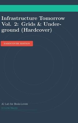 Infrastructure Tomorrow Vol. 2: Grids & Underground (Hardcover) - Ai Lab for Book-Lovers - cover