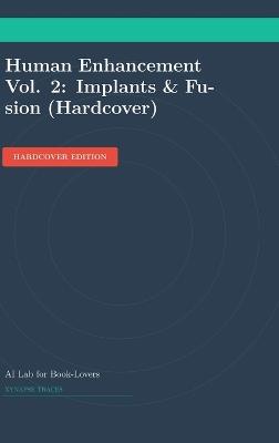 Human Enhancement Vol. 2: Implants & Fusion (Hardcover) - Ai Lab for Book-Lovers - cover