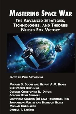 Mastering Space War: The Advanced Strategies, Technologies, and Tactics - Nimble Books LLC - cover