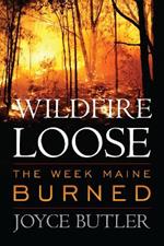 Wildfire Loose: The Week Maine Burned