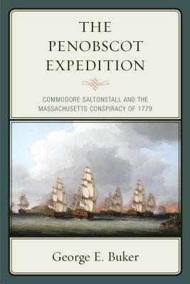 The Penobscot Expedition: Commodore Saltonstall and the Massachusetts Conspiracy of 1779 - George E. Buker - cover