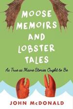 Moose Memoirs and Lobster Tales: As True as Maine Stories Ought to Be