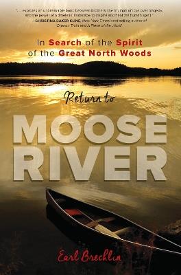 Return to Moose River: In Search of the Spirit of the Great North Woods - Earl Brechlin - cover