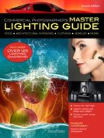 Commercial Photographer's Master Lighting Guide: Second Edition