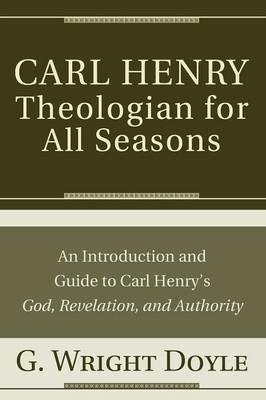 Carl Henry-Theologian for All Seasons - G Wright Doyle - cover