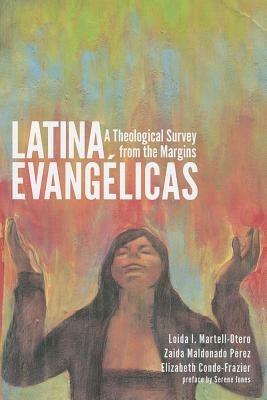 Latina Evangelicas: A Theological Survey from the Margins - Loida I Martell-Otero,Zaida Maldonado Perez,Elizabeth Conde-Frazier - cover