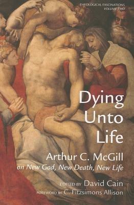 Dying Unto Life - Arthur C McGill - cover