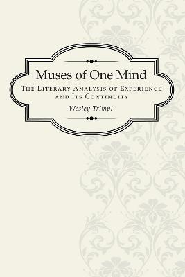 Muses of One Mind: The Literary Analysis of Experience and Its Continuity - Wesley Trimpi - cover