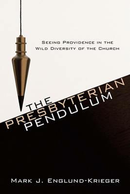 The Presbyterian Pendulum - Mark J Englund-Krieger - cover