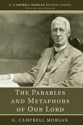 The Parables and Metaphors of Our Lord - G Campbell Morgan - cover