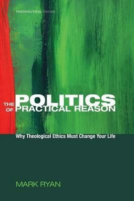 The Politics of Practical Reason - Mark Ryan - cover