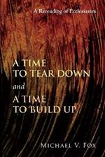 Time to Tear Down and a Time to Build Up: A Rereading of Ecclesiastes