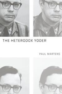 The Heterodox Yoder - Paul Martens - cover