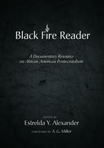 The Black Fire Reader: A Documentary Resource on African American Pentecostalism