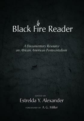 The Black Fire Reader: A Documentary Resource on African American Pentecostalism - cover