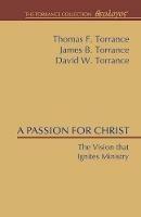 A Passion for Christ: The Vision That Ignites Ministry