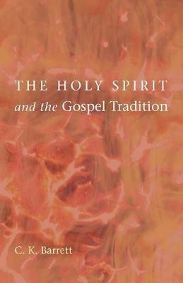The Holy Spirit and the Gospel Tradition - C K Barrett - cover