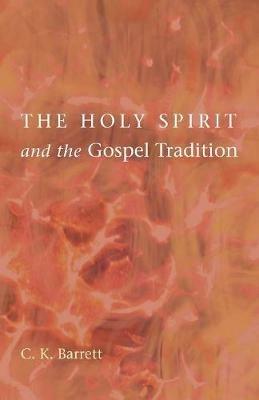 The Holy Spirit and the Gospel Tradition - C K Barrett - cover