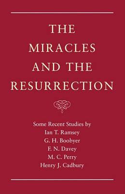 The Miracles and the Resurrection - Ian T Ramsey,G H Boobyer,Francis N Davey - cover