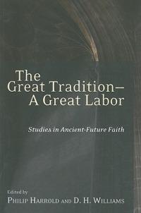 The Great Tradition, a Great Labor: Studies in Ancient-future Faith - cover