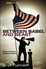 Between Babel and Beast: America and Empires in Biblical Perspective