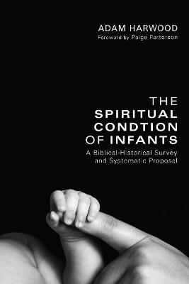 The Spiritual Condition of Infants - Adam Harwood - cover