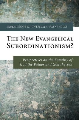 The New Evangelical Subordinationism?: Perspectives on the Equality of God the Father and God the Son - cover