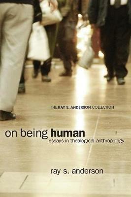 On Being Human: Essays in Theological Anthropology - Ray S Anderson - cover