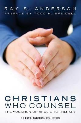 Christians Who Counsel: The Vocation of Wholistic Therapy - Ray S Anderson - cover