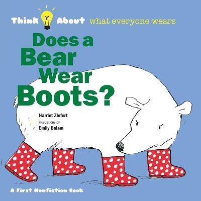 Does a Bear Wear Boots?: Think About What Everyone Wears - Tireo - cover