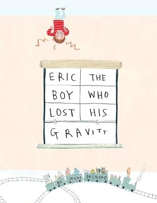 Eric, The Boy Who Lost His Gravity - Jenni Desmond - cover
