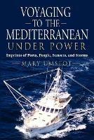 Voyaging to the Mediterranean Under Power: Imprints of Ports, People, Sunsets, and Storms - Mary Umstot - cover