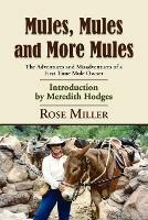 Mules, Mules and More Mules: The Adventures and Misadventures of a First Time Mule Owner - Rose Miller - cover