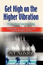 GET HIGH on a Higher Vibration: A Tune-Up for Conscious Living