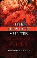 The Elephant Hunter - William Flagg Magee - cover