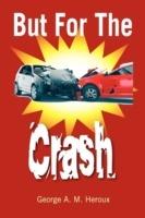 But for the Crash - George A M Heroux - cover