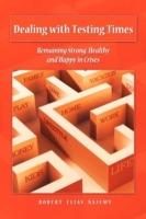 Dealing with Testing Times: Remaining Strong, Healthy and Happy in Crises - Robert Elias Najemy - cover