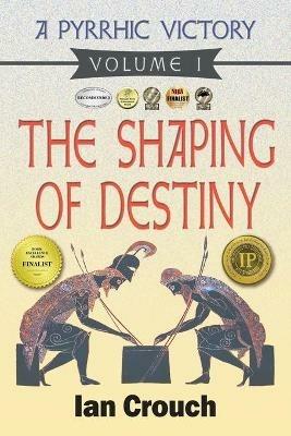 A Pyrrhic Victory: Volume I: The Shaping of Destiny - Ian Crouch - cover
