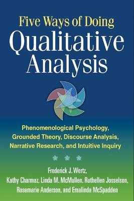 Five Ways of Doing Qualitative Analysis: Phenomenological Psychology, Grounded Theory, Discourse Analysis, Narrative Research, and Intuitive Inquiry - Frederick J. Wertz,Emalinda McSpadden,Kathy Charmaz - cover