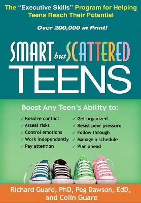 Smart but Scattered Teens: The "Executive Skills" Program for Helping Teens Reach Their Potential - Richard Guare,Peg Dawson,Colin Guare - cover