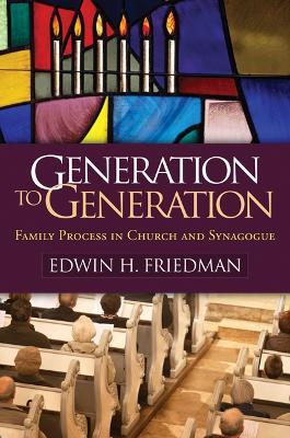 Generation to Generation: Family Process in Church and Synagogue - Edwin H. Friedman - cover