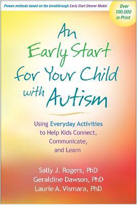 An Early Start for Your Child with Autism: Using Everyday Activities to Help Kids Connect, Communicate, and Learn - Sally J. Rogers,Geraldine Dawson,Laurie A. Vismara - cover