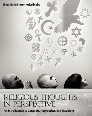 Religious Thoughts in Perspective: An Introduction to Concepts, Approaches, and Traditions - Ibigbolade Aderibigbe - cover