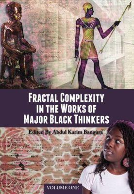 Fractal Complexity in the Works of Major Black Thinkers, Volume One - Abdul Karim Bangura - cover